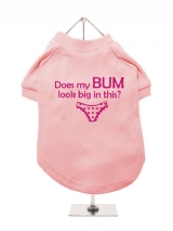 ''Does My Bum Look Big In This?'' Dog T-Shirt