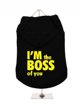 ''Im The Boss Of You'' Dog Hoodie / T-Shirt