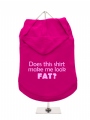''Does This Shirt Make Me Look Fat?'' Dog Hoodie