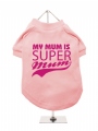 ''Mothers Day: My Mum is Super Mum'' Dog T-Shirt