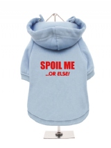 SPOIL ME | ...OR ELSE! - Fleece-Lined Dog Hoodie / Sweatshirt