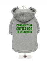 PROBABLY THE | CUTEST DOG | IN THE WORLD - Fleece-Lined Dog Hoodie / Sweatshirt
