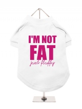 I'M NOT | FAT | JUST FLUFFY - Dog T-Shirt