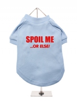 SPOIL ME | ...OR ELSE! - Dog T-Shirt