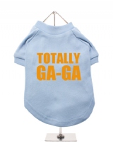 TOTALLY | GA-GA - Dog T-Shirt